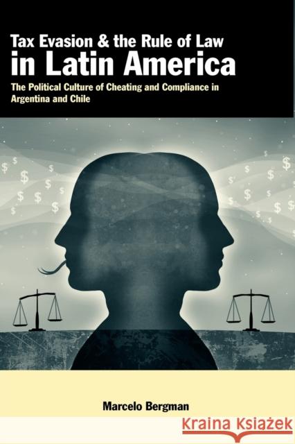 Tax Evasion and the Rule of Law in Latin America: The Political Culture of Cheating and Compliance in Argentina and Chile Bergman, Marcelo 9780271035635