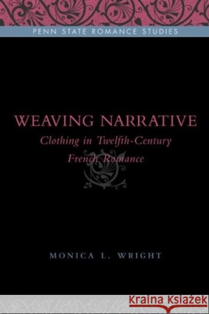 Weaving Narrative: Clothing in Twelfth-Century French Romance Wright, Monica L. 9780271035659