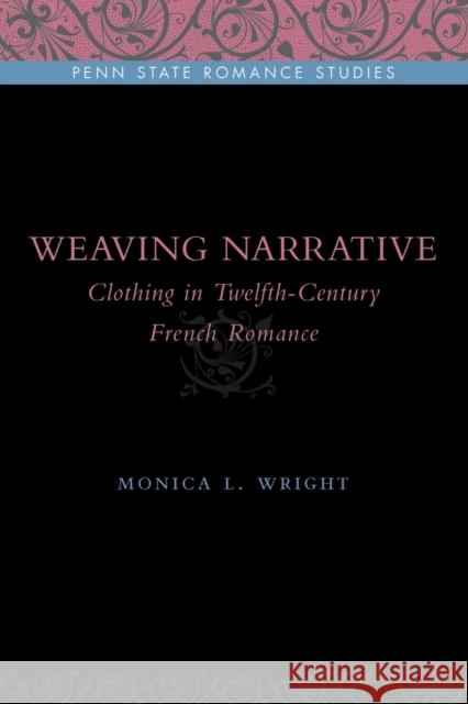 Weaving Narrative: Clothing in Twelfth-Century French Romance Wright, Monica L. 9780271035666