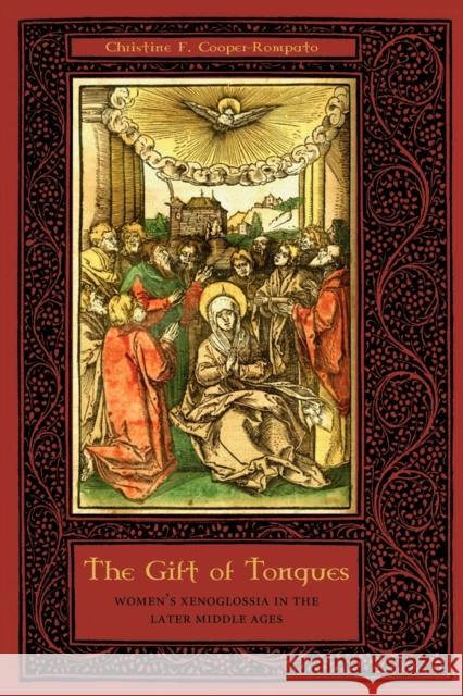 The Gift of Tongues: Women's Xenoglossia in the Later Middle Ages Cooper-Rompato, Christine F. 9780271036151