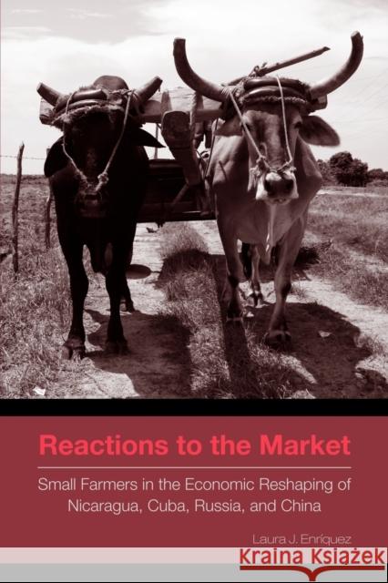 Reactions to the Market: Small Farmers in the Economic Reshaping of Nicaragua, Cuba, Russia, and China Enríquez, Laura J. 9780271036205 PENNSYLVANIA STATE UNIVERSITY PRESS
