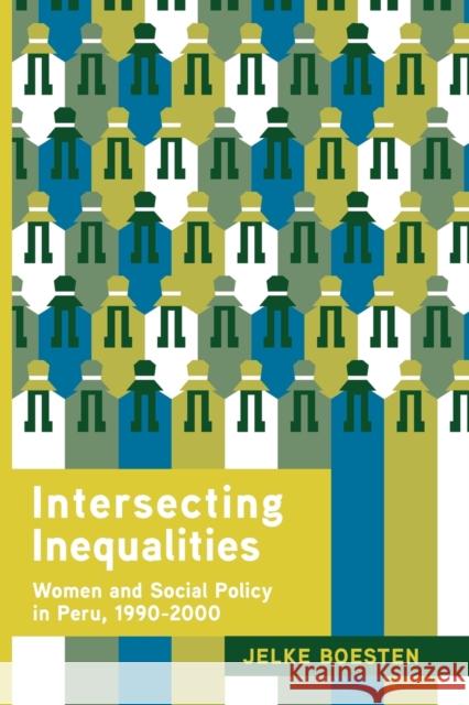 Intersecting Inequalities: Women and Social Policy in Peru, 1990-2000 Boesten, Jelke 9780271036717 