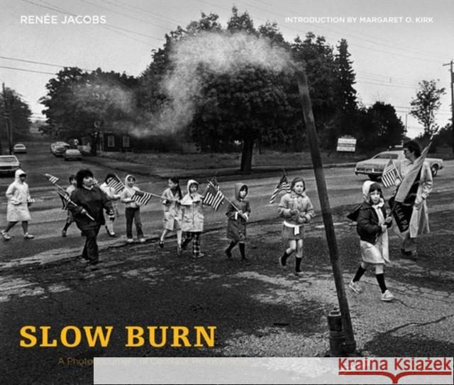 Slow Burn: A Photodocument of Centralia, Pennsylvania Jacobs, Renée 9780271036816 Pennsylvania State University Press