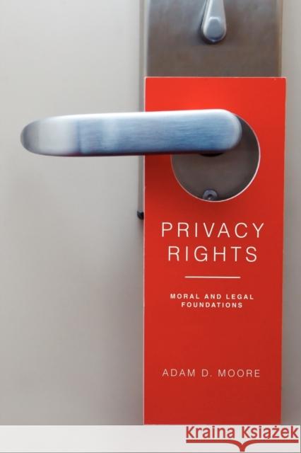 Privacy Rights: Moral and Legal Foundations Moore, Adam D. 9780271036861