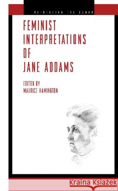Feminist Interpretations of Jane Addams Maurice Hamington 9780271036939 Pennsylvania State University Press