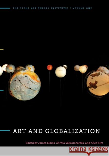 Art and Globalization James Elkins Zhivka Valiavicharska Alice Kim 9780271037172 Penn State University Press
