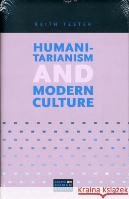 Humanitarianism and Modern Culture Keith Tester 9780271037356 Pennsylvania State University Press