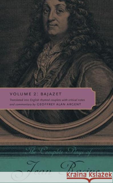 The Complete Plays of Jean Racine: Volume 2: Bajazet Racine, Jean 9780271037448 Pennsylvania State University Press