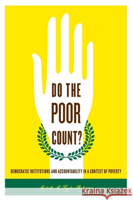 Do the Poor Count?: Democratic Institutions and Accountability in a Context of Poverty Taylor-Robinson, Michelle M. 9780271037516