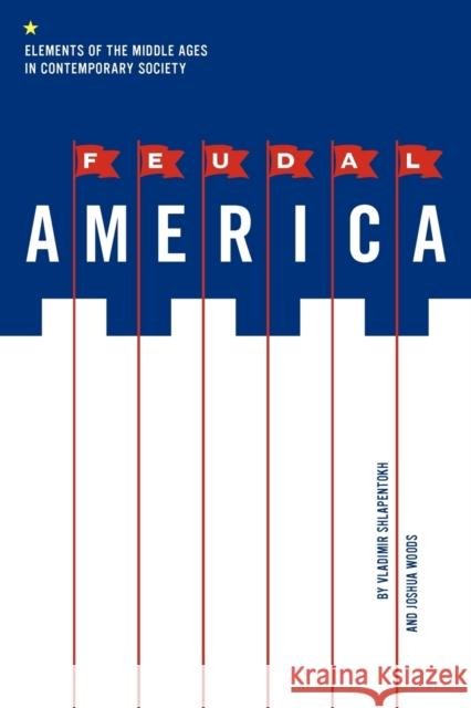 Feudal America: Elements of the Middle Ages in Contemporary Society Shlapentokh, Vladimir 9780271037820