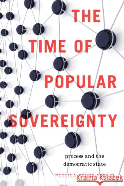 The Time of Popular Sovereignty: Process and the Democratic State Ochoa Espejo, Paulina 9780271037974
