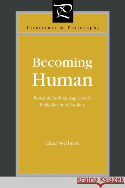 Becoming Human: Romantic Anthropology and the Embodiment of Freedom Wellmon, Chad 9780271048529