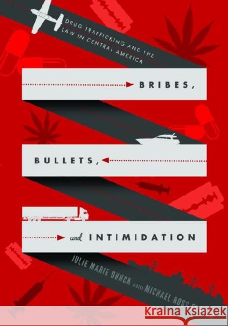 Bribes, Bullets, and Intimidation: Drug Trafficking and the Law in Central America Bunck, Julie Marie 9780271048666 Penn State University Press