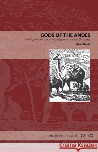 Gods of the Andes : An Early Jesuit Account of Inca Religion and Andean Christianity Blas Valera Sabine Hyland 9780271048802 Pen State University Press