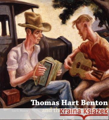 Thomas Hart Benton and the American Sound Leo G. Mazow 9780271050836 Penn State University Press