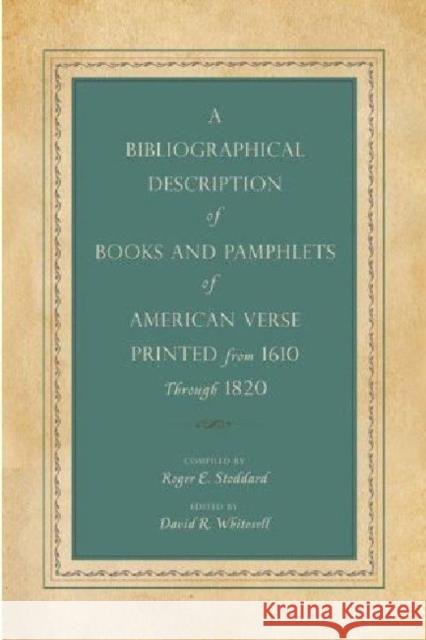 A Bibliographical Description of Books and Pamphlets of American Verse Printed from 1610 Through 1820 Roger E. Stoddard 9780271052212