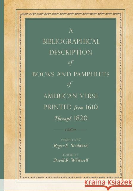 A Bibliographical Description of Books and Pamphlets of American Verse Printed from 1610 Through 1820 Roger E Stoddard 9780271052229