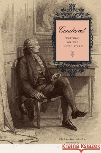 Condorcet: Writings on the United States Ansart, Guillaume 9780271053820 Penn State University Press
