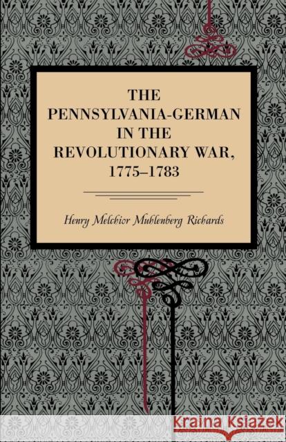 The Pennsylvania-German in the Revolutionary War, 1775-1783 Henry Melchior Muhle Richards 9780271053868