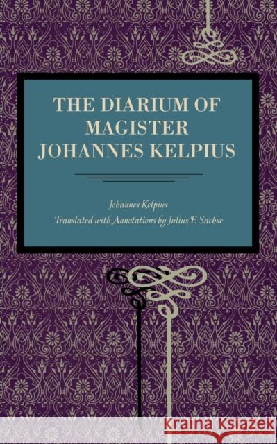 The Diarium of Magister Johannes Kelpius Johannes Kelpius John Kelpius Julius Friedrich Sachse 9780271056463 Metalmark Books