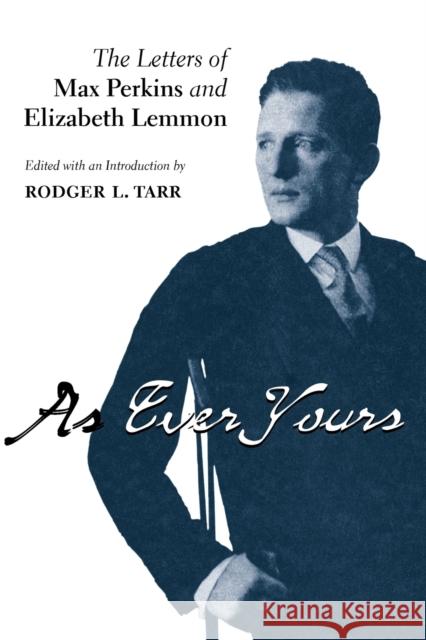 As Ever Yours: The Letters of Max Perkins and Elizabeth Lemmon Tarr, Rodger L. 9780271058450 Penn State University Press