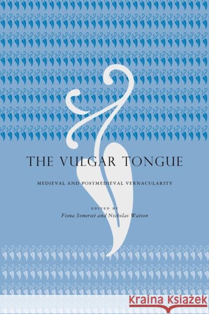 The Vulgar Tongue: Medieval and Postmedieval Vernacularity Somerset, Fiona 9780271058511 Penn State University Press