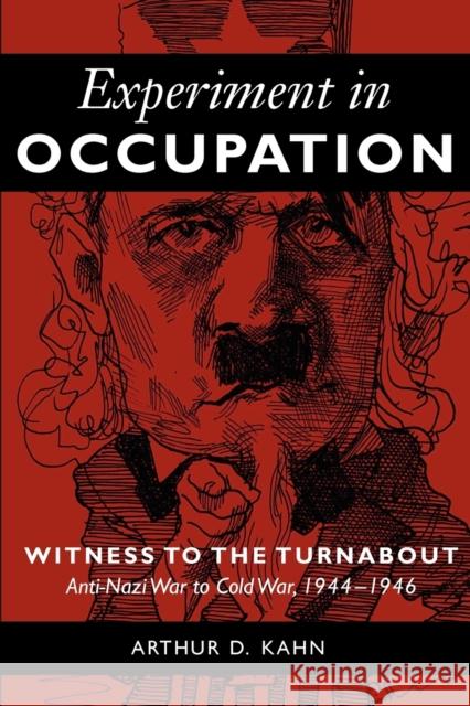 Experiment in Occupation: Witness to the Turnabout: Anti-Nazi War to Cold War, 1944-1946 Kahn, Arthur D. 9780271058528