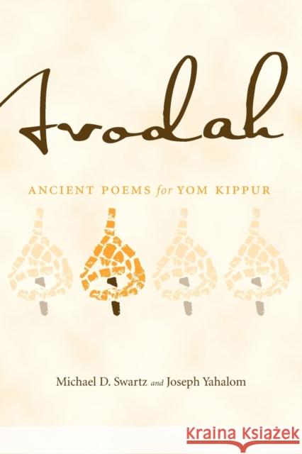 Avodah: An Anthology of Ancient Poetry for Yom Kippur Swartz, Michael D. 9780271058542 Penn State University Press