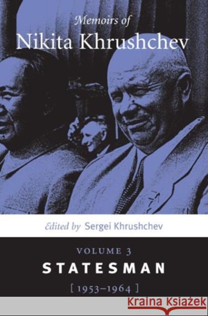 Memoirs of Nikita Khrushchev: Volume 3: Statesman, 1953-1964 Khrushchev, Sergei 9780271058580 Penn State University Press