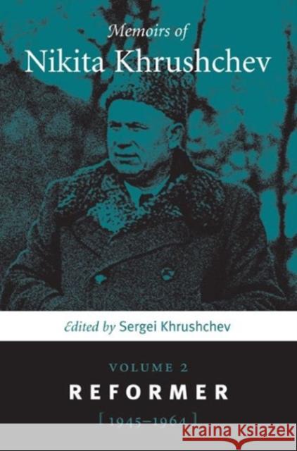 Memoirs of Nikita Khrushchev: Volume 2: Reformer, 1945-1964 Khrushchev, Sergei 9780271058597