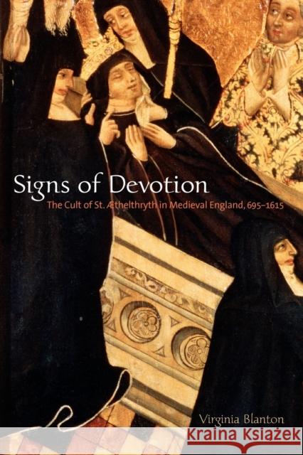 Signs of Devotion: The Cult of St. ÆThelthryth in Medieval England, 695-1615 Blanton, Virginia 9780271058696 Penn State University Press