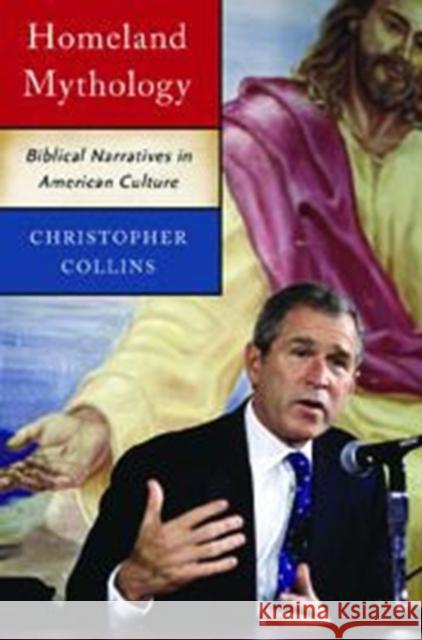 Homeland Mythology: Biblical Narratives in American Culture Christopher Collins 9780271058726