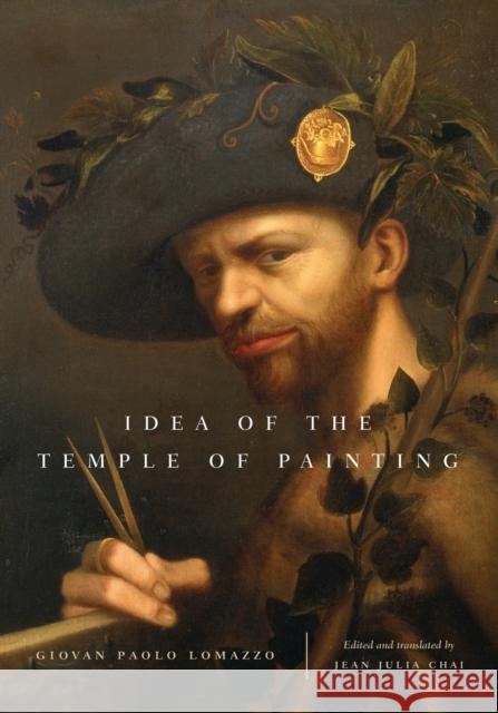 Idea of the Temple of Painting Giovan Paolo Lomazzo Jean Julia Chai 9780271059549 Penn State University Press