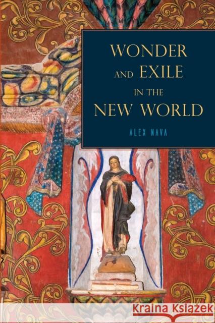 Wonder and Exile in the New World Alex Nava 9780271059945 Penn State University Press