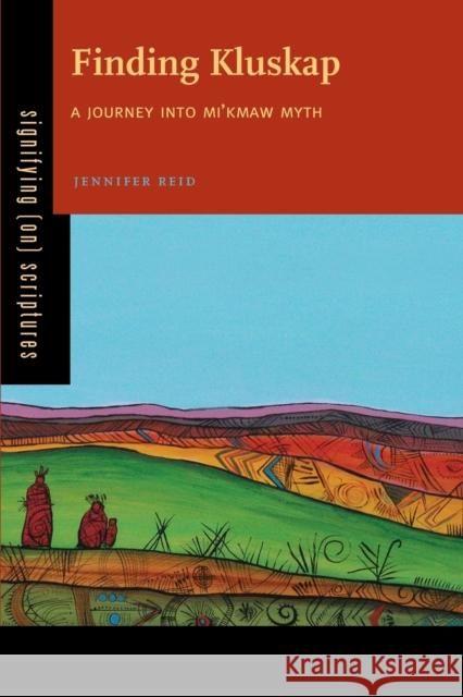 Finding Kluskap: A Journey Into Mi'kmaw Myth Reid, Jennifer 9780271060699 Penn State University Press
