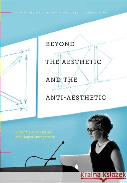 Beyond the Aesthetic and the Anti-Aesthetic James Elkins (Art Institute of Chicago A Harper Montgomery (The Patricia Phelps d  9780271060736 Penn State University Press