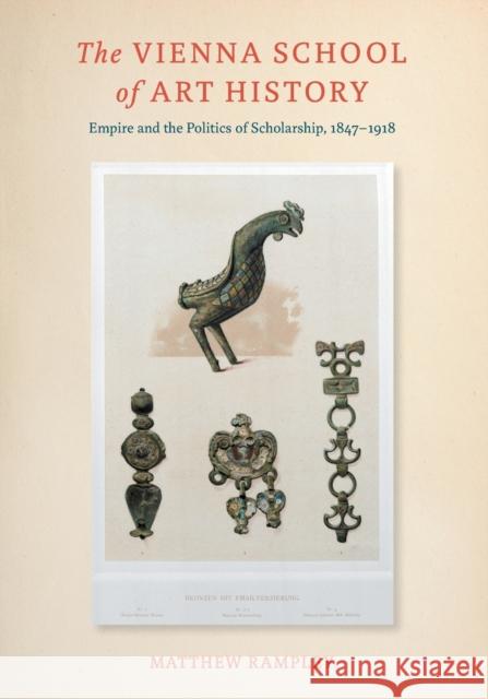 The Vienna School of Art History: Empire and the Politics of Scholarship, 1847-1918 Professor Matthew Rampley (Surrey Instit   9780271061597