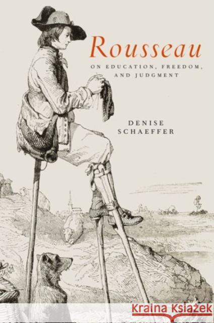 Rousseau on Education, Freedom, and Judgment Denise Schaeffer 9780271062099 Penn State University Press