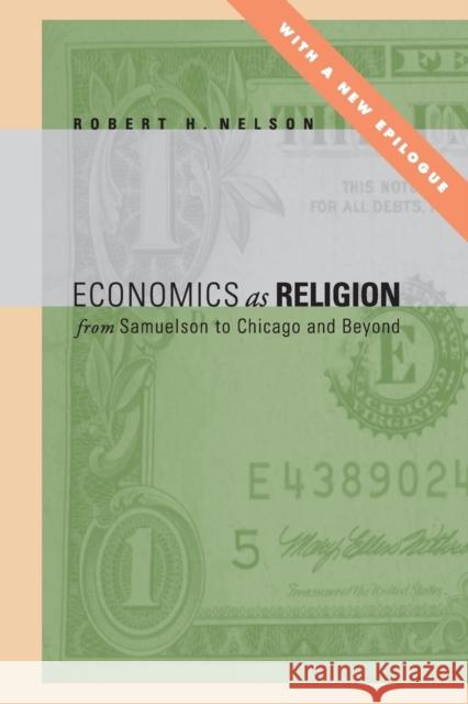 Economics as Religion: From Samuelson to Chicago and Beyond Robert H. Nelson 9780271063768 Penn State University Press
