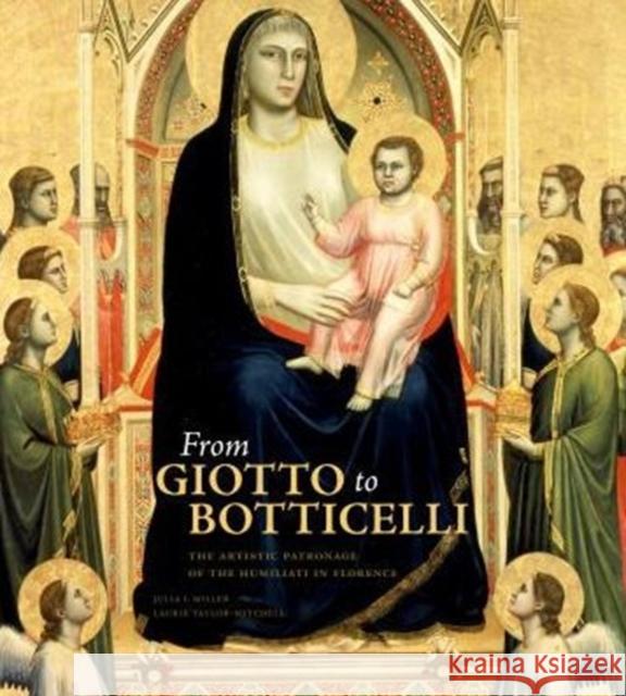 From Giotto to Botticelli: The Artistic Patronage of the Humiliati in Florence Julia Isabel Miller Laurie Taylor-Mitchell 9780271065038 Penn State University Press
