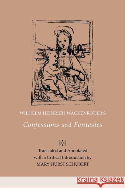 Wilhelm Heinrich Wackenroder's Confessions and Fantasies Mary Hurst Schubert   9780271066615 Penn State University Press