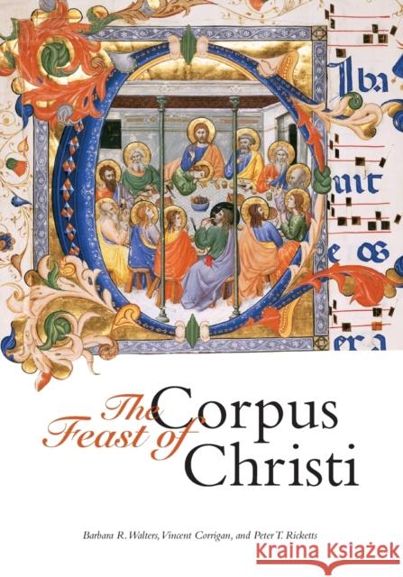 The Feast of Corpus Christi Barbara R Walters Vincent Corrigan Peter T Ricketts 9780271066868 Penn State University Press