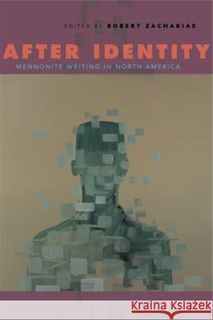 After Identity: Mennonite Writing in North America Robert Zacharias 9780271070384 Penn State University Press