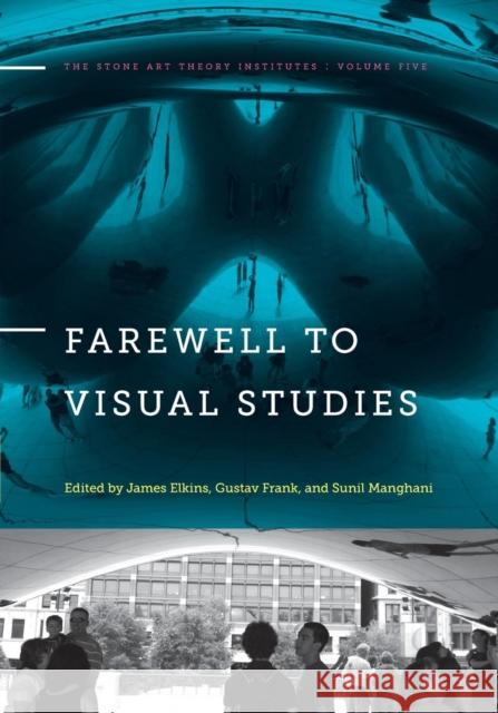 Farewell to Visual Studies James Elkins Gustav Frank Sunil Manghani 9780271070780