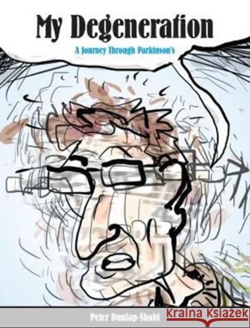 My Degeneration: A Journey Through Parkinson's Peter Dunlap-Shohl 9780271071022 Penn State University Press
