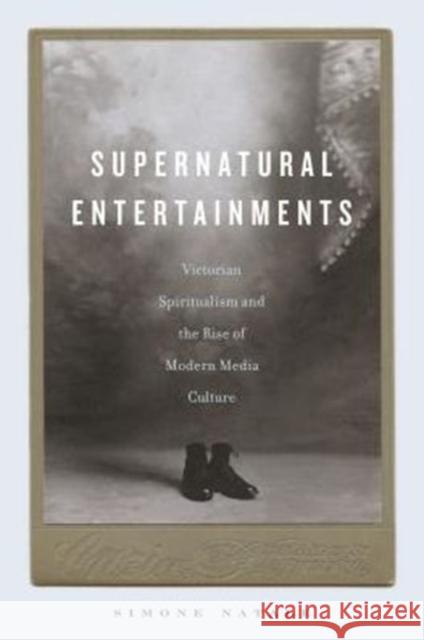 Supernatural Entertainments: Victorian Spiritualism and the Rise of Modern Media Culture Simone Natale 9780271071046