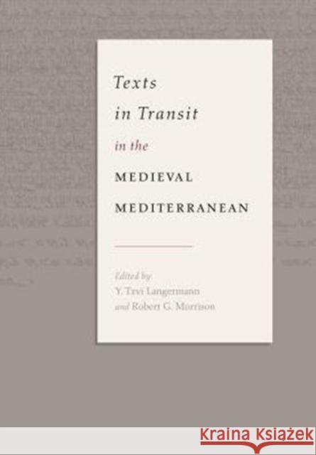 Texts in Transit in the Medieval Mediterranean Y. Tzvi Langermann Robert G. Morrison 9780271071091