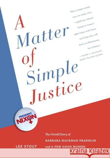 A Matter of Simple Justice: The Untold Story of Barbara Hackman Franklin and a Few Good Women Lee Stout 9780271072333