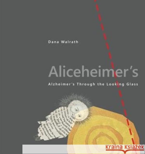 Aliceheimers: Alzheimers Through the Looking Glass Dana Walrath 9780271074689 Penn State University Press