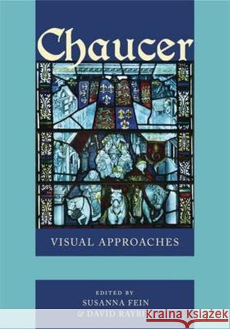 Chaucer: Visual Approaches Susanna Fein David Raybin 9780271074801 Penn State University Press